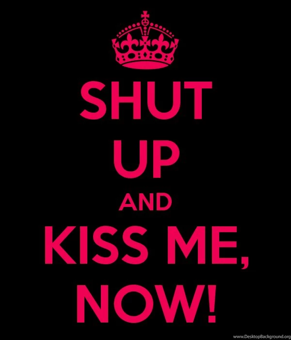 Shut Up And Kiss Me Wallpaper. 