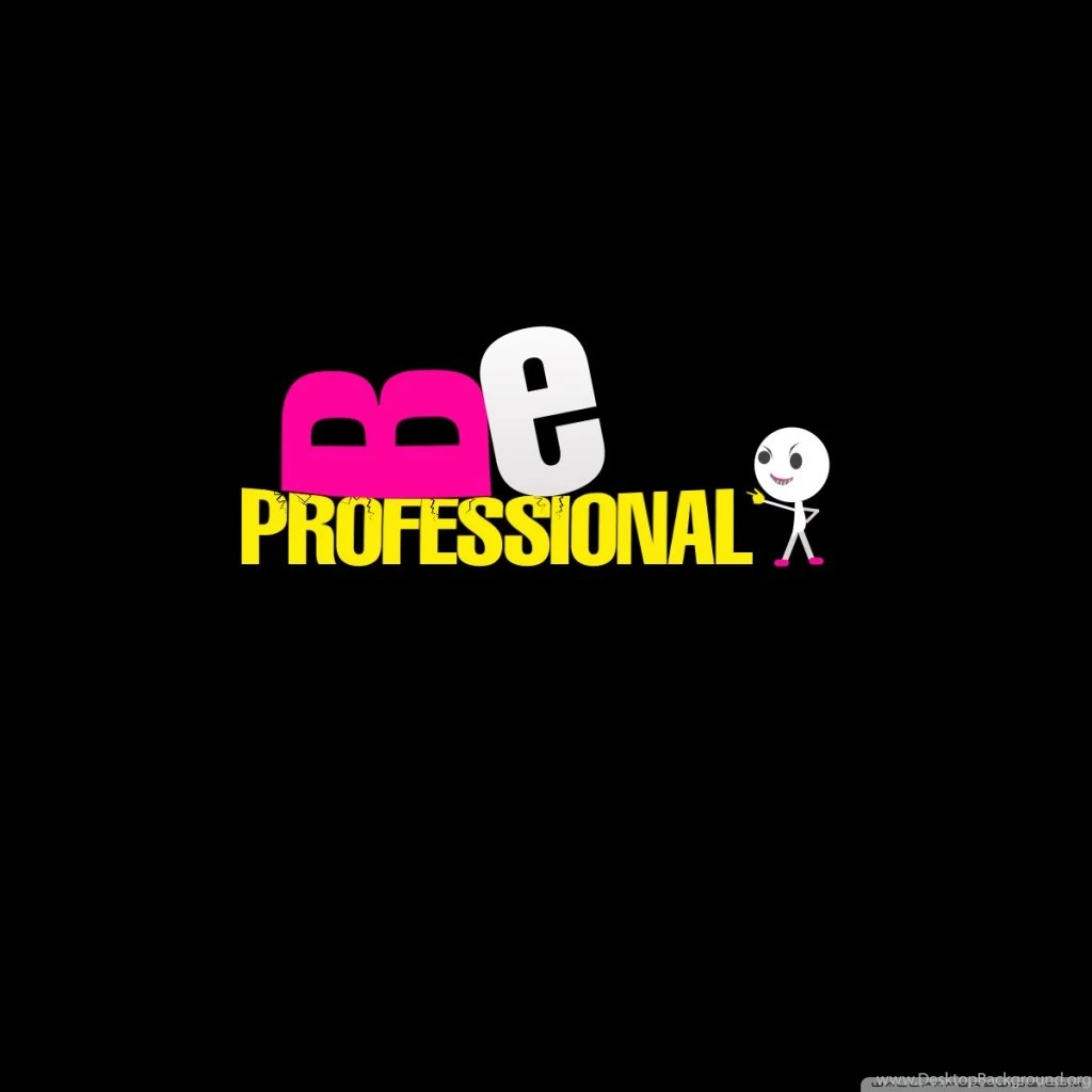 Be Professional HD Desktop Wallpapers : High Definition : Mobile