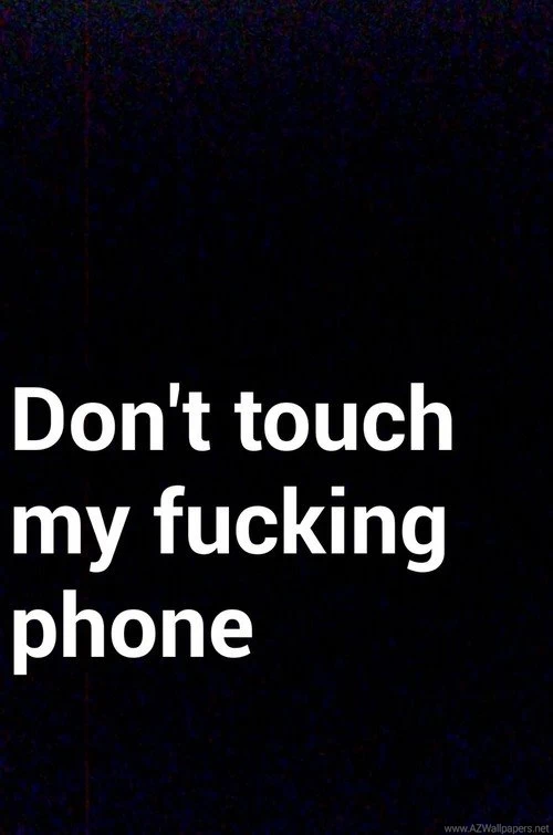 Don't Touch My Fucking Phone By Soldiersdeadbride