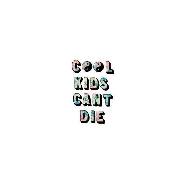 COOL KIDS CANT DIE