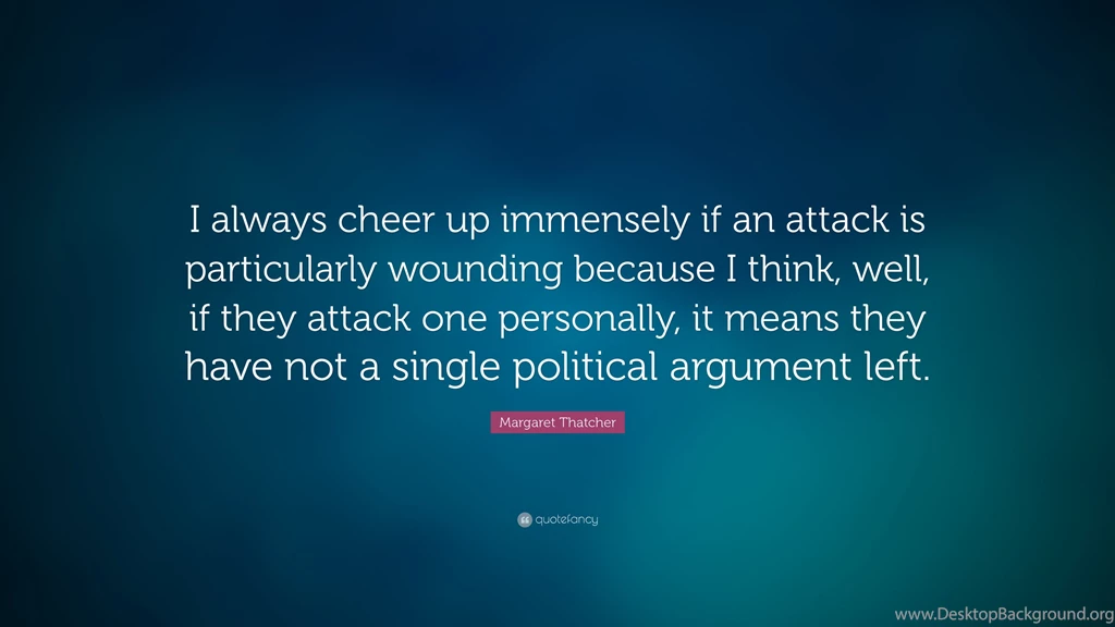 Margaret Thatcher Quote: “I Always Cheer Up Immensely If An Attack ...