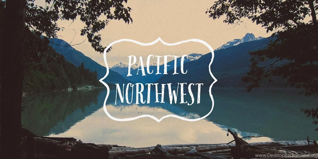 The Pacific Northwest Is Actually The Best