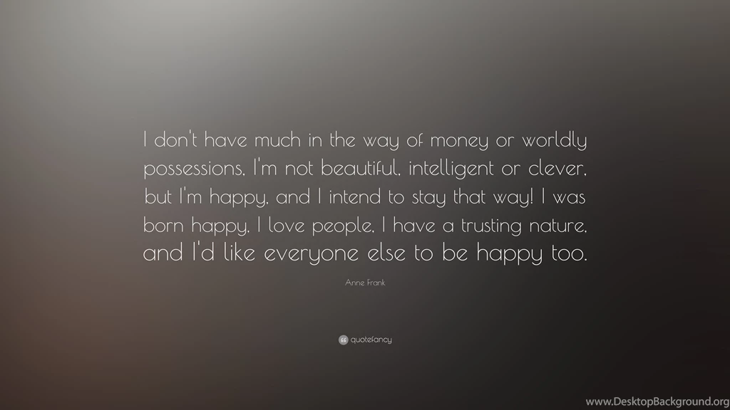 Anne Frank Quote: “I Don't Have Much In The Way Of Money Or ...