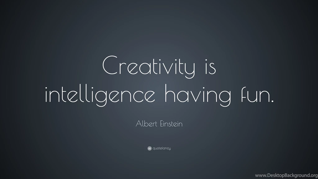 Albert Einstein Quote: “Creativity Is Intelligence Having Fun ...