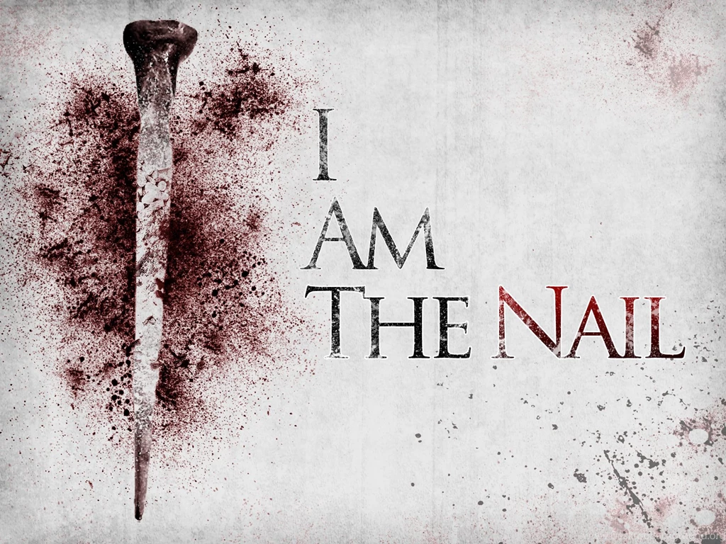 I Am The Nail