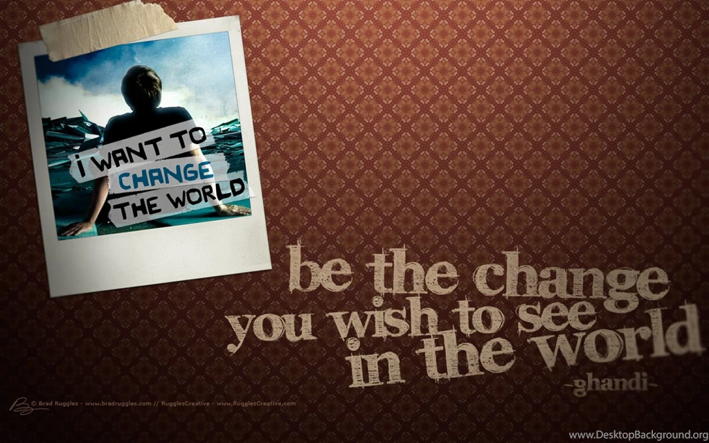 Be The Change” Wallpapers