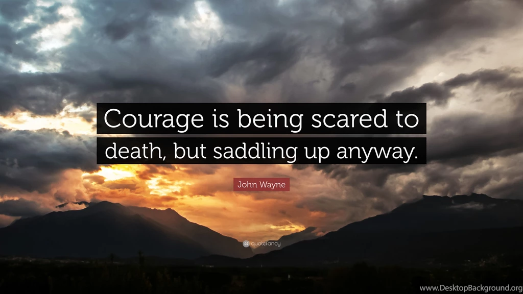 John Wayne Quote: “Courage Is Being Scared To Death, But Saddling ...