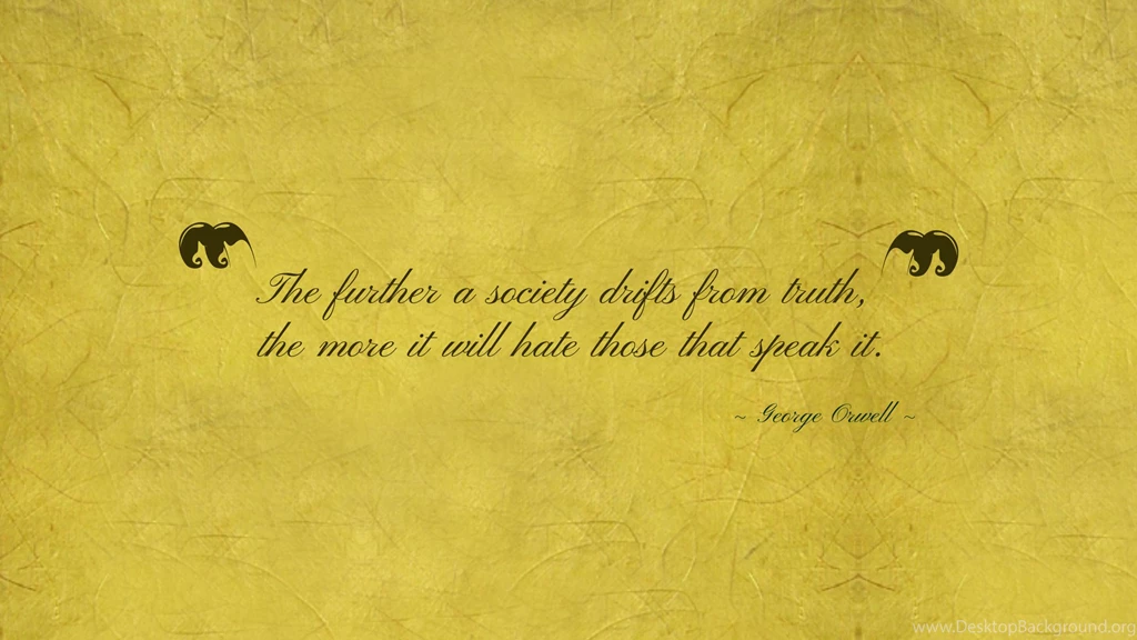 The Further A Society Drifts From Truth... Wallpapers