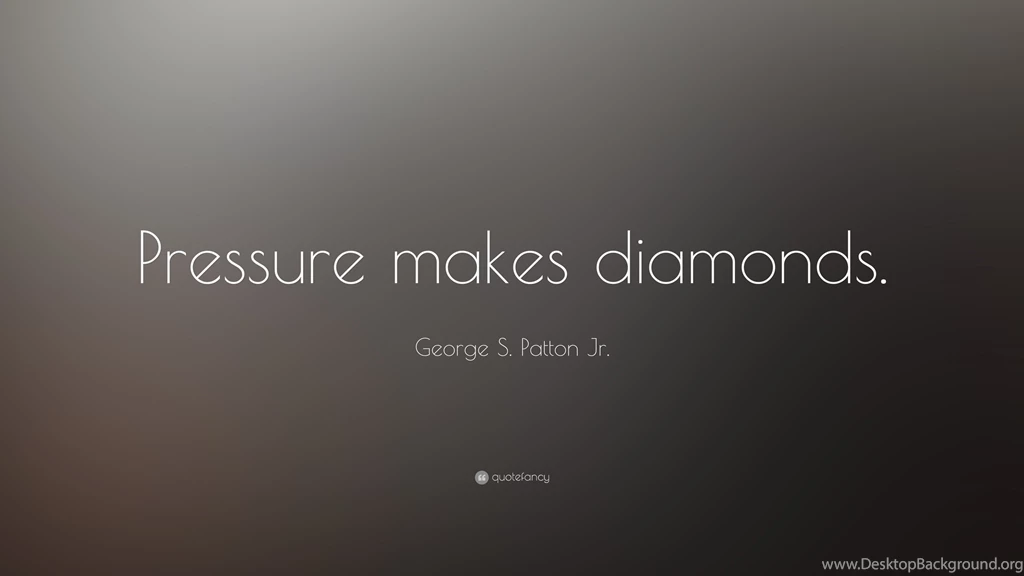 George S. Patton Jr. Quote: “Pressure Makes Diamonds.” (2 ...