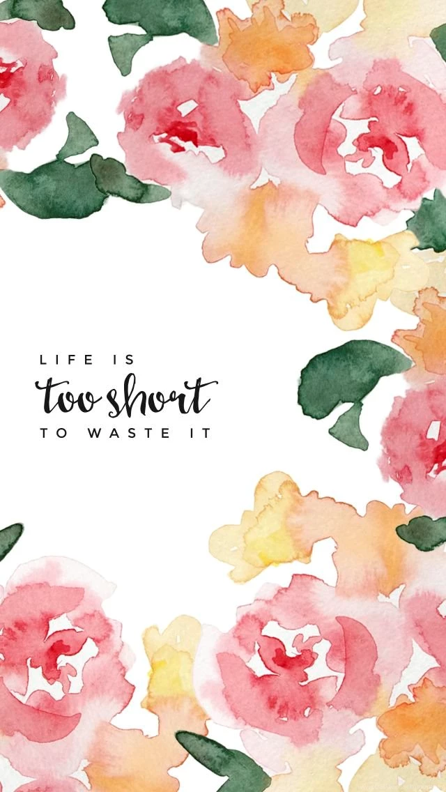 Free iPhone Wallpapers LIFE IS TOO SHORT TO WASTE IT