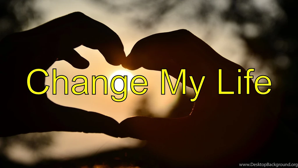 Change My Life   Change My Life For The Better   YouTube