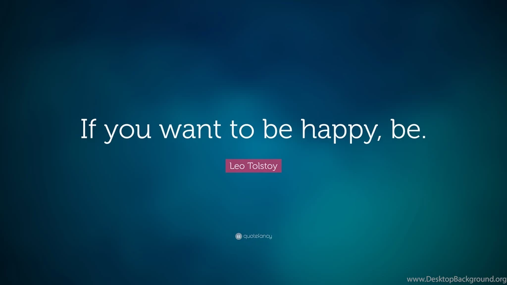 Leo Tolstoy Quote: “If You Want To Be Happy, Be.” (12 Wallpapers ...