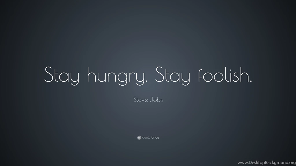 Steve Jobs Quote: “Stay Hungry. Stay Foolish.” (19 Wallpapers ...