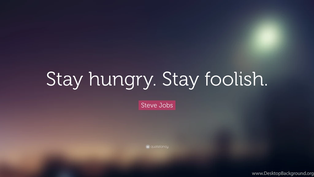 Steve Jobs Quote: “Stay Hungry. Stay Foolish.” (19 Wallpapers ...