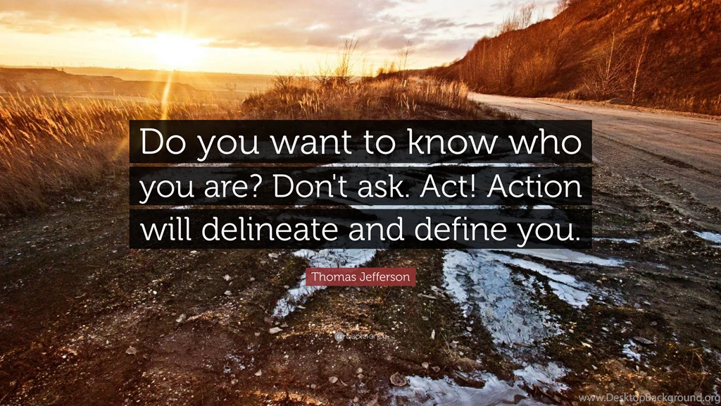 Thomas Jefferson Quote: “Do You Want To Know Who You Are? Don't ...