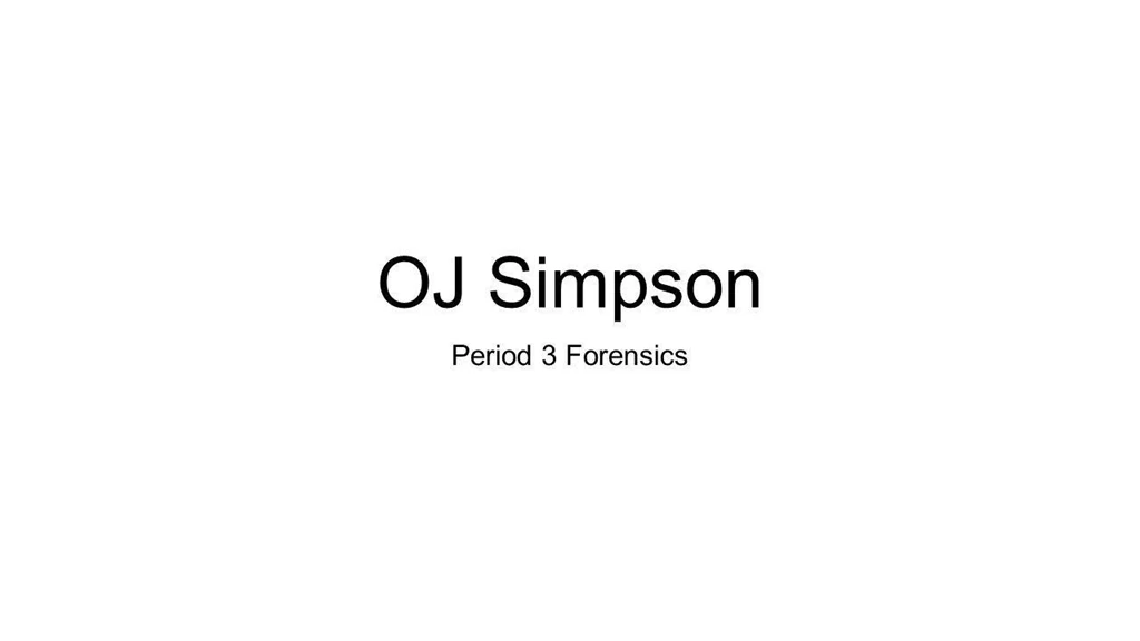 ⚡Presentation "OJ Simpson Period 3 Forensics. Backgrounds ...