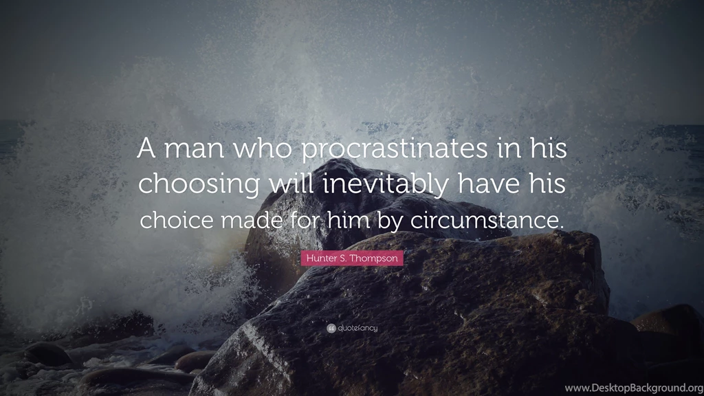 Hunter S. Thompson Quote: “A Man Who Procrastinates In His ...