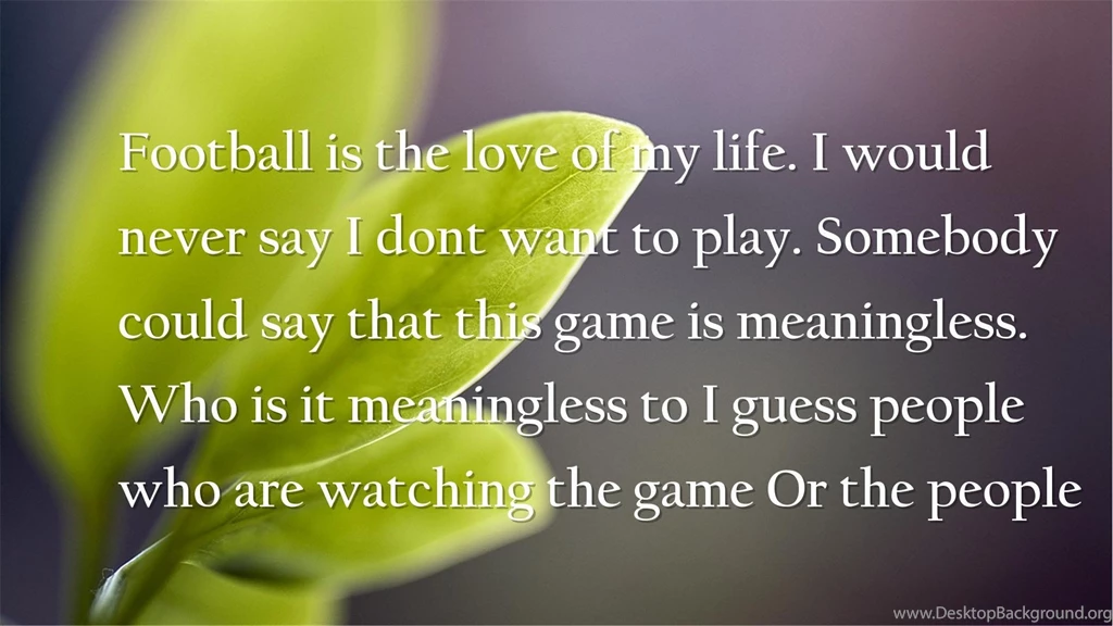 People, Life Changing Quotes Wallpapers Football Is The Love Of ...