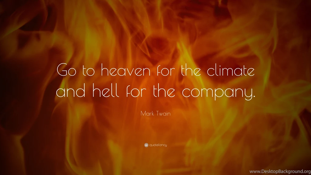 Mark Twain Quote: “Go To Heaven For The Climate And Hell For The ...