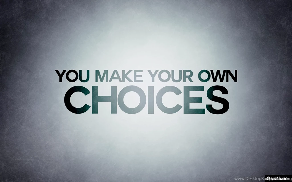 You Make Your Own Choices   Inspirational Quotes
