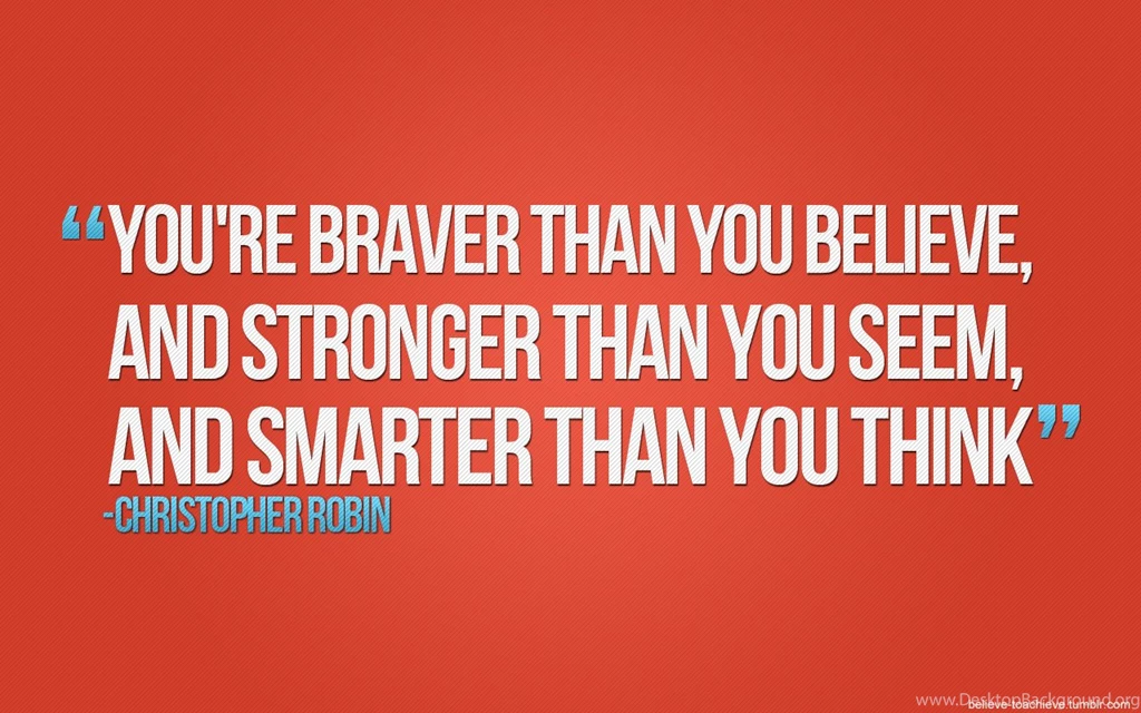 Wallpapers Believe You Re Braver Than And Stronger Seem 1280x800 ...