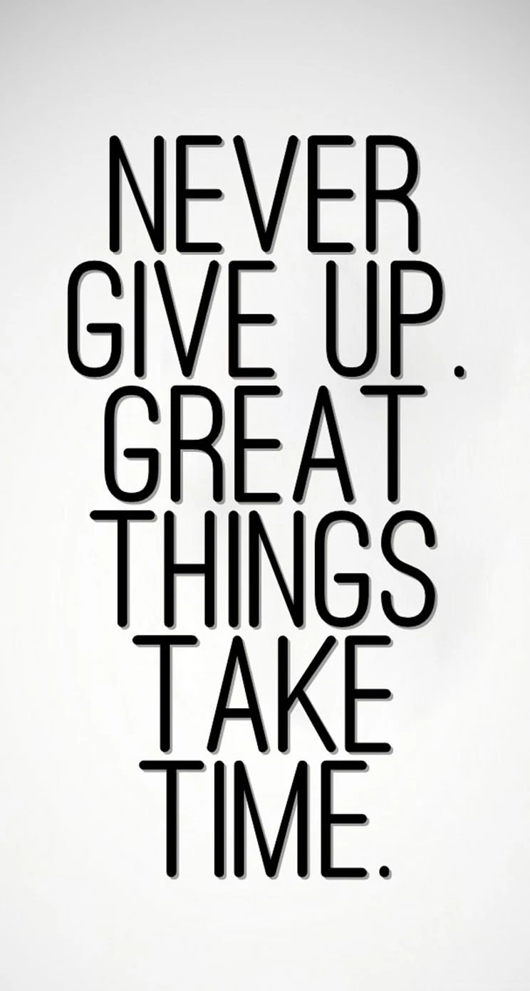 Never Give Up, Great Things Take Time The iPhone Wallpapers