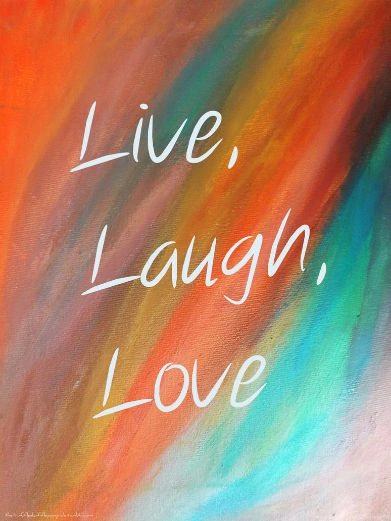 Live,Laugh,Love By Scarlykins On DeviantArt