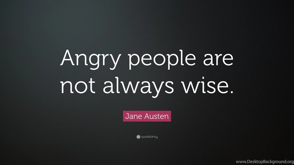 Jane Austen Quote: “Angry People Are Not Always Wise.” (3 ...