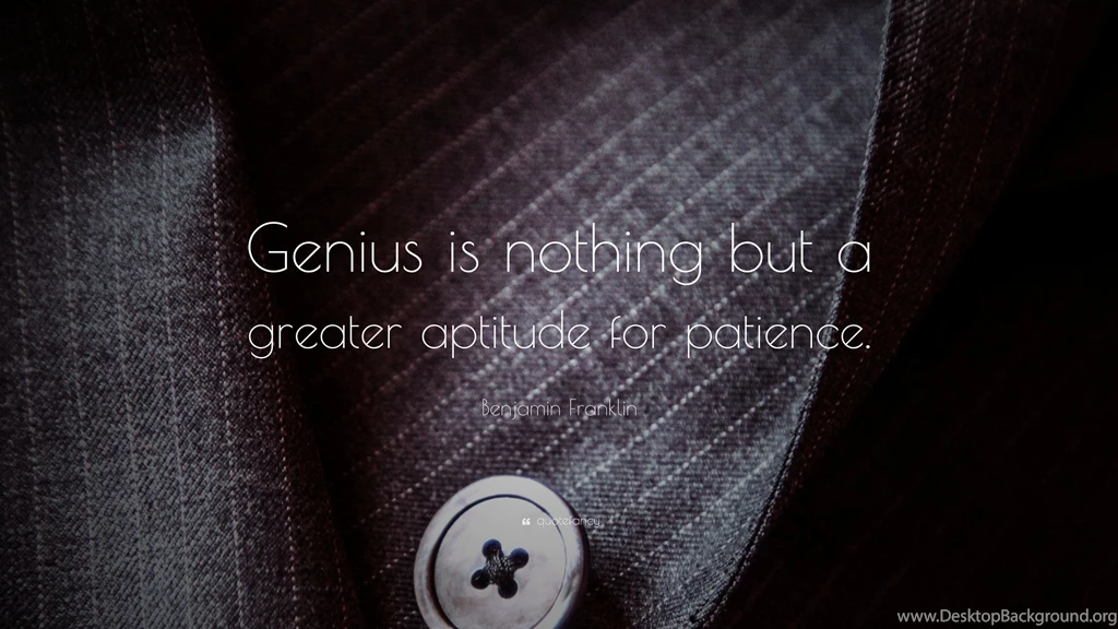 Benjamin Franklin Quote: “Genius Is Nothing But A Greater Aptitude ...