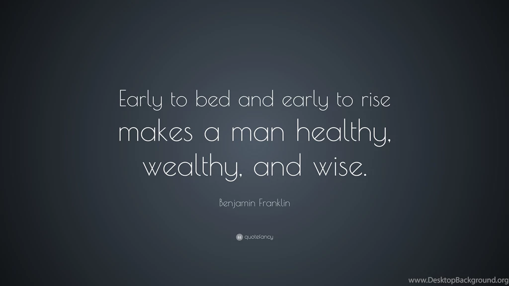 Benjamin Franklin Quote: “Early To Bed And Early To Rise Makes A ...