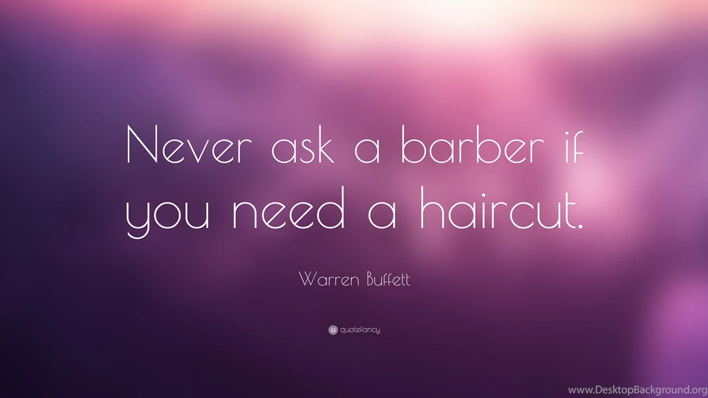 Warren Buffett Quote: “Never Ask A Barber If You Need A Haircut ...