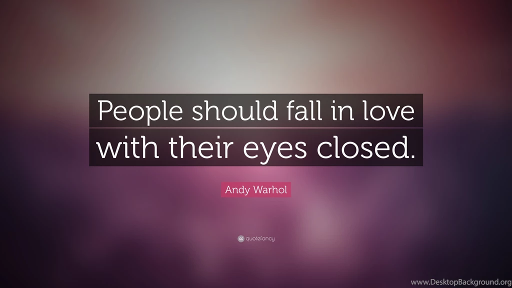 Andy Warhol Quote: “People Should Fall In Love With Their Eyes ...