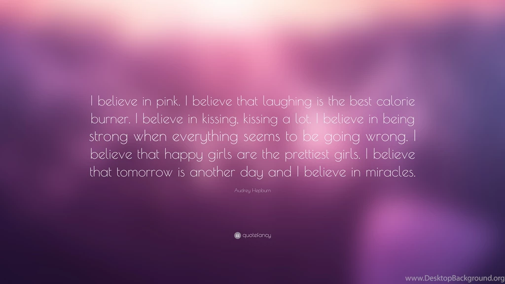 Audrey Hepburn Quote: “I Believe In Pink. I Believe That Laughing ...