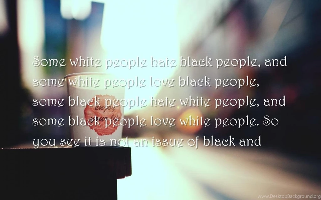 People, True Love Quotes Wallpapers Some White People Hate Black ...