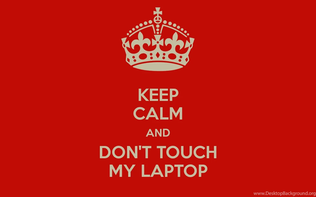 Wallpapers Keep Calm And Don T Touch My Laptop Carry On Image ...