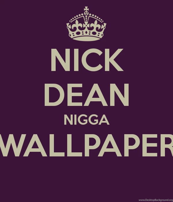 NICK DEAN NIGGA WALLPAPER Poster