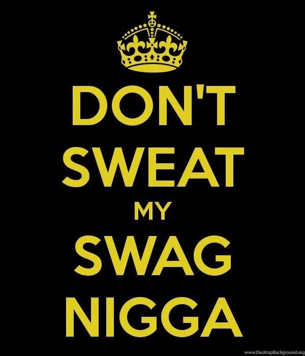 DON'T SWEAT MY SWAG NIGGA Poster