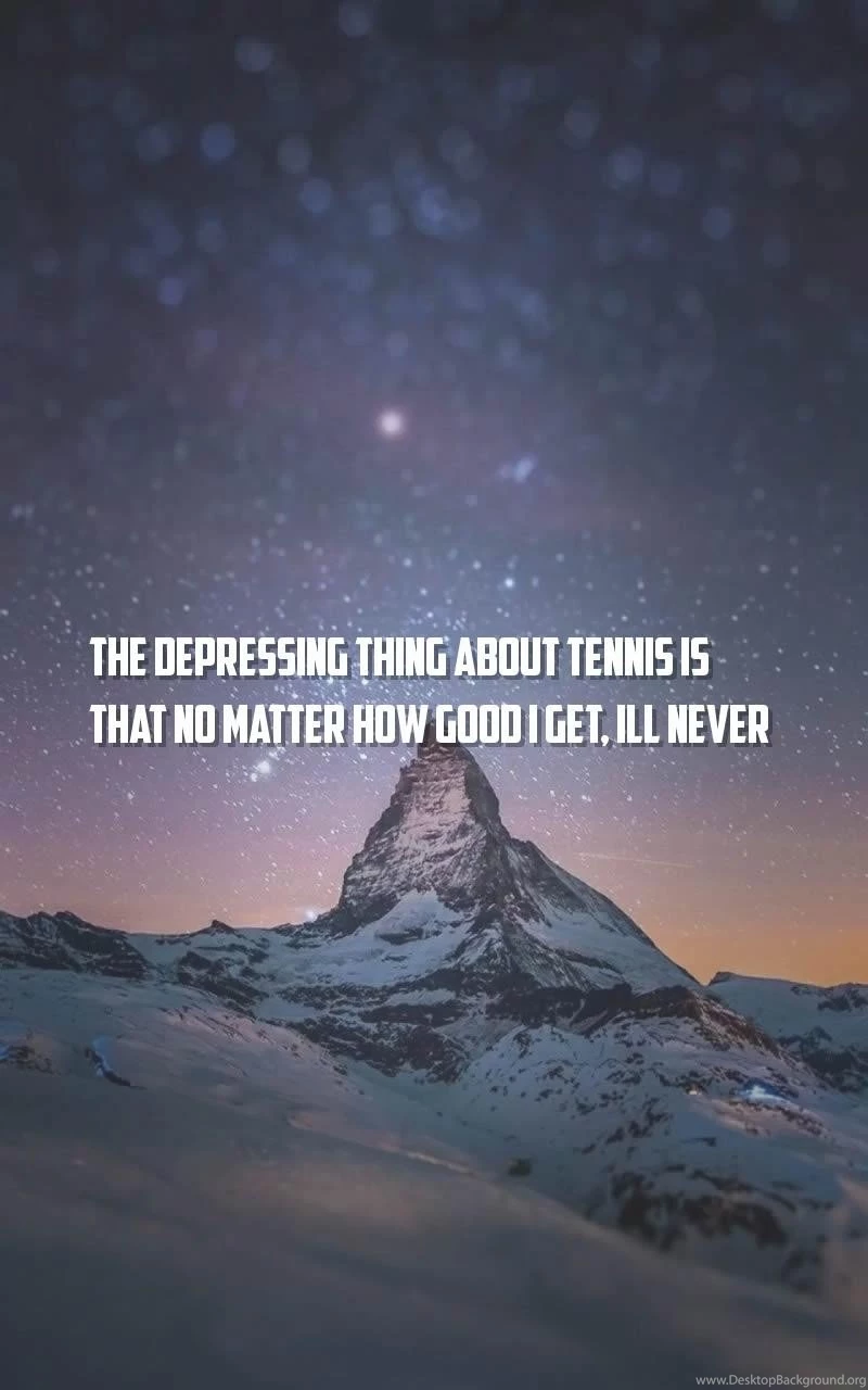 Good Quotes Wallpapers The Depressing Thing About Tennis Is That ...