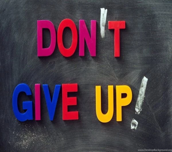 I Always Tell Myself: Don't Give Up!
