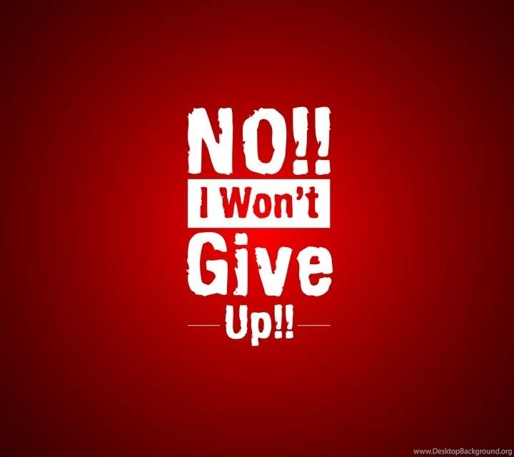 No!! I Won't Give Up!!