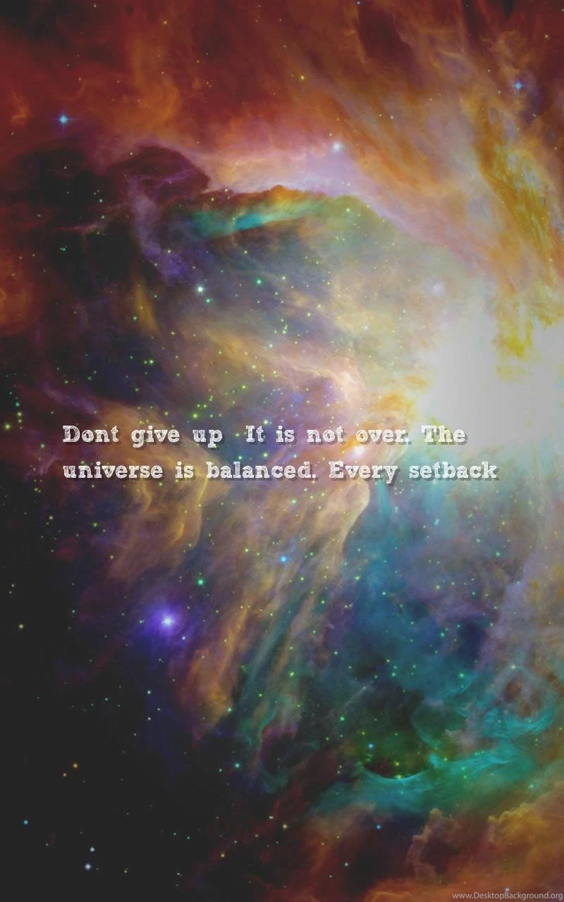 Growing Up, Universe Quotes Wallpapers Don't Give Up! It's Not ...