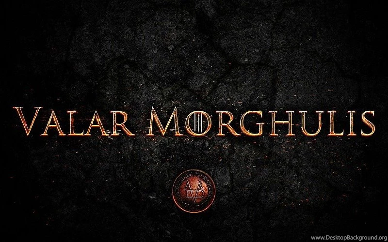 Valar Morghulis Game Of Thrones Wallpapers Free Desktop Backgrounds ...