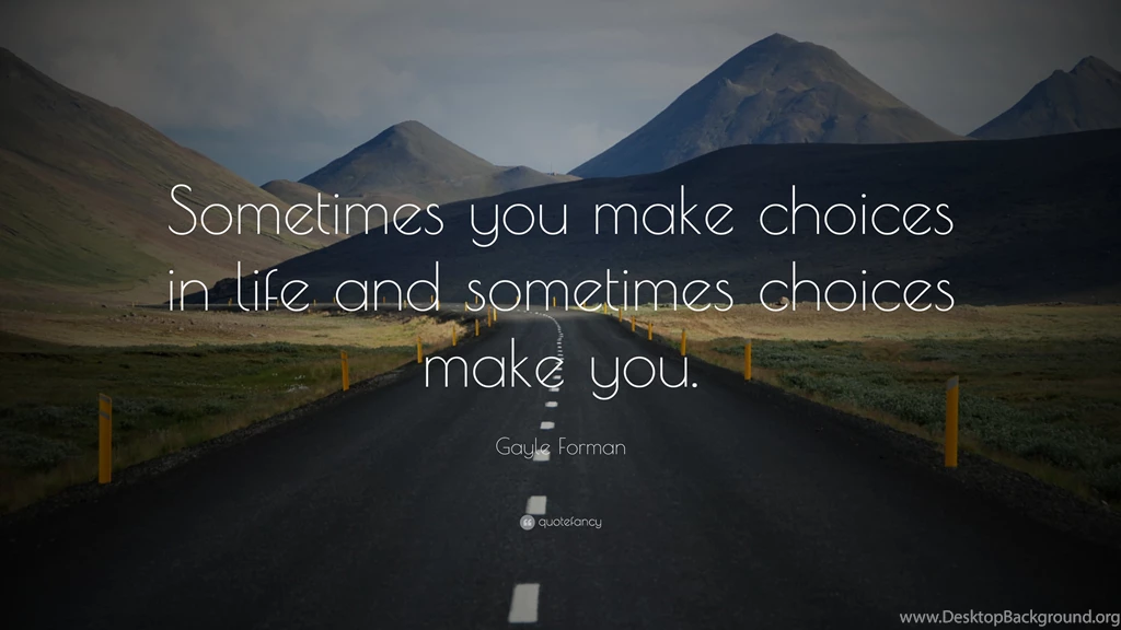 Gayle Forman Quote: “Sometimes You Make Choices In Life And ...