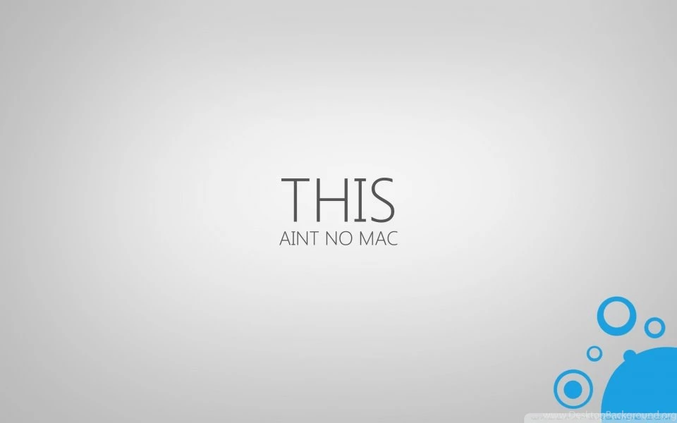 This Ain't No Mac HD Desktop Wallpapers : High Definition ...