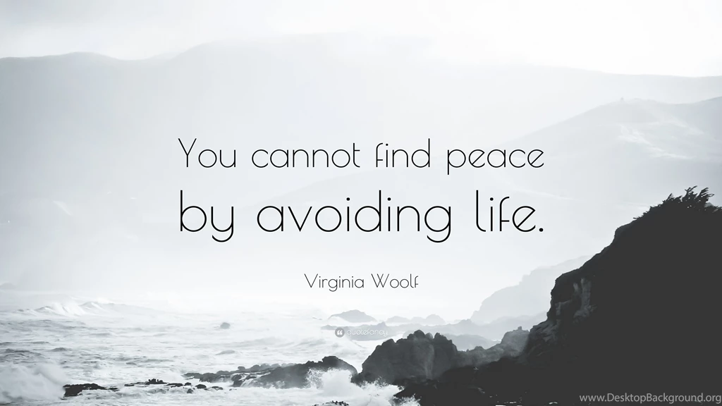 Virginia Woolf Quote: “You Cannot Find Peace By Avoiding Life ...
