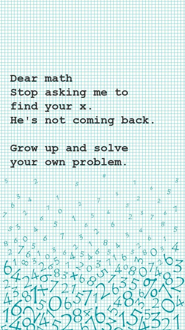 Dear Math, Stop Asking Me To Find Your X. Best iPhone Quote ...