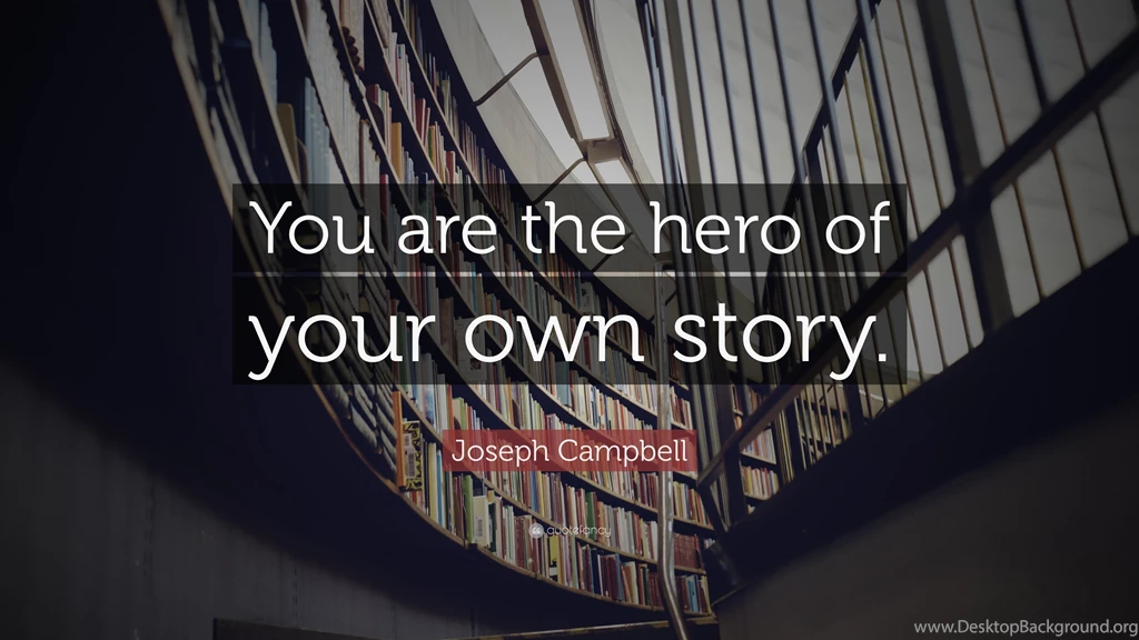 Joseph Campbell Quote: “You Are The Hero Of Your Own Story.” (12 ...