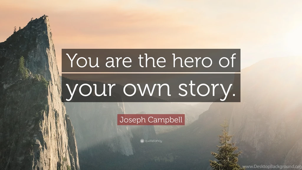 Joseph Campbell Quote: “You Are The Hero Of Your Own Story.” (12 ...