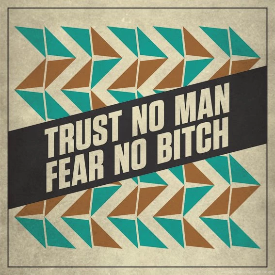 Trust No Man Fear No Bitch By Hypostatic On DeviantArt