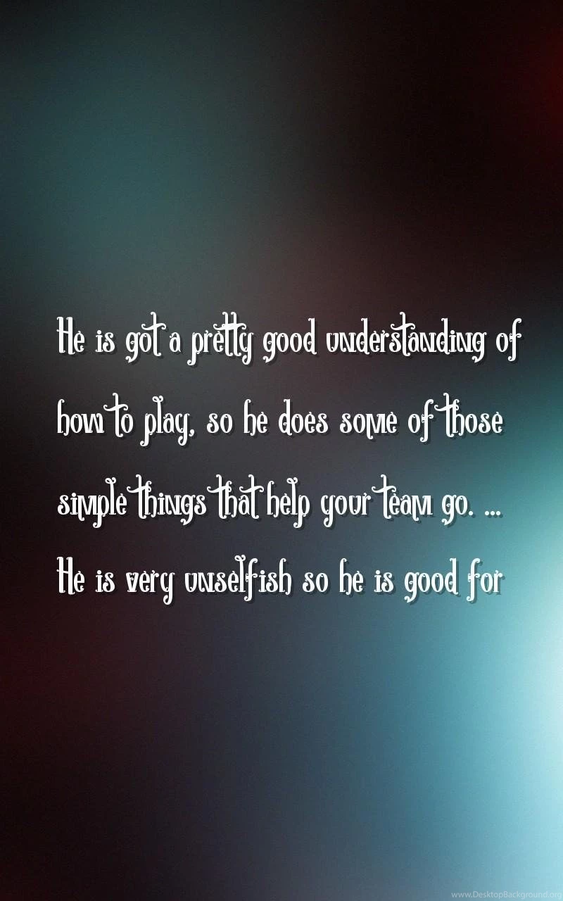 Good, Play Quotes Wallpapers   He's Got A Pretty Good ...